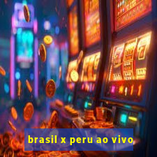 brasil x peru ao vivo